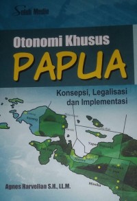 Image of Otonomi Khusus Papua : Konsepsi, Legalisasi dan Implementasi