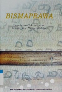 Image of Bismaprawa transformasi teks adiparwa di skriptorium merapi-maerbabu