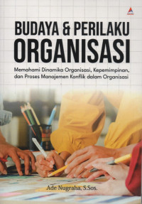 Image of Budaya & perilaku organisasi : memahami dinamika organisasi, kepemimpinan, dan proses manajemen konflik dalam organisasi