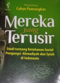 Image of Mereka Yang Terusir ; Studi Tentang ketahanan Sosial Pengungsi Ahmadiyah dan Syiah di Indonesia