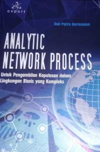Image of Analytic Network Process : Untuk Pengambilan Keputusan Dalam Lingkungan Bisnis yang Kompleks