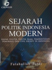 Image of Sejarah politik indonesia modern : kajian politik, politik islam, pemerintahan, demokrasi dan civil society di indonesia