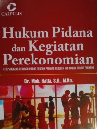 Image of Hukum pidana dan kegiatan perekonomian : titik langsung perkara pidana dengan perkara perdata dan tindak pidana ekonomi