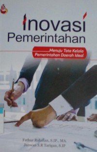 Image of Inovasi Pemerintahan : Menuju Tata Kelola Pemerintahan Daerah Ideal
