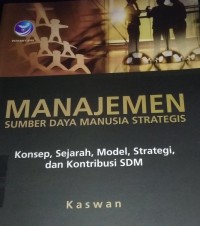 Image of Manajemen Sumber Daya Manusia Strategis : Konsep, Sejarah, Model, Strategi dan Konstribusi SDM