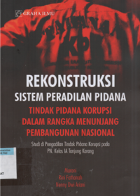 Image of Rekonstruksi sistem peradilan pidana tindak pidana korupsi dalam rangka menunjang pembangunan nasional