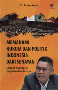 Image of Memahami Hukum dan Politik Indonesia Dari Senayan : Sebuah Kumpulan dan Kinerja