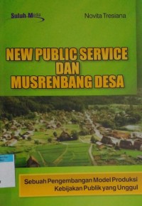 Image of New public service dan musrenbang desa : sebuah pengembangan model produksi kebijakan publik yang unggul
