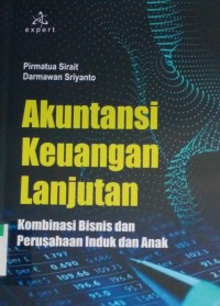 Image of Akuntansi keuangan lanjutan : kombinasi bisnis dan perusahaan induk dan anak