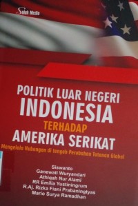 Image of Politik luar negeri indonesia terhadap Amerika Serikat : mengelola hubungan di tengah perubahan tatanan global