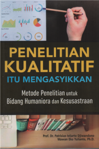 Image of Penelitian Kualitatif Itu Mengasyikkan : Metode Penelitian Untuk Bidang Humaniora dan Kesusastraan