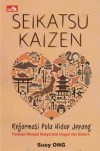 Image of Seikatsu Kaize Reformasi pola hidup jepang: panduan menjadi masyarakat unggul dan modern