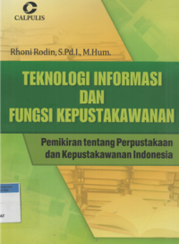 Image of Teknologi informasi dan fungsi kepustakawanan : pemikiran tentang perpustakaan dan kepustakawanan indonesia