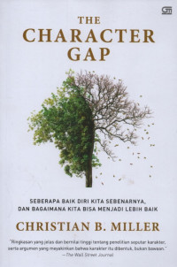 Image of The character GAP : seberapa baik diri kita sebenarnya dan bagaimana kita bisa menjadi lebih baik