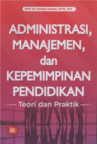 Image of Administrasi, Manajemen, dan Kepemimpinan Pendidikan : Teori dan Praktik