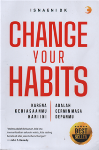 Image of Change your habits : karena kebiasaanmu hari ini adalah cermin masa depanmu