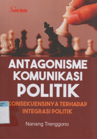 Image of Antagonisme komunikasi politik konsekuensinya terhadap integritas politik