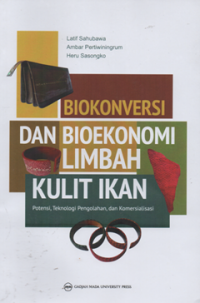Image of Biokonversi dan Bioekonomi Limbah Kulit Ikan : Potensi, Teknologi Pengolahan dan Komersialisasi