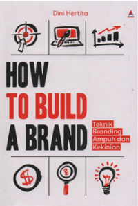 Image of How to build a brand : teknik branding ampuh dan kekinian