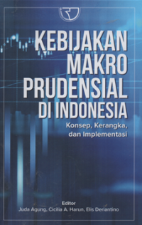 Image of Kebijakan makro prudensial di indonesia : konsep, kerangka, dan implementasi