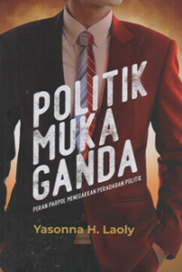 Image of Politik muka ganda peran parpol menegakkan peradaban politik