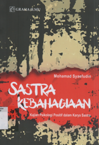 Image of Sastra kebahagian: kajian psikologi positif dalam karya sastra