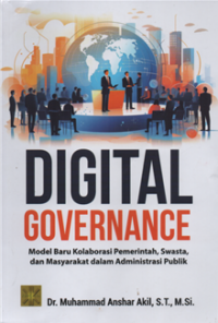 Image of Digital governance : model baru kolaborasi pemerintah, swasta, dan masyarakat dalam administrasi publik