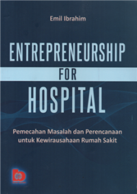 Image of Entrepreneurship for hospital : pemecahan masalah dan perencanaan untuk kewirausahaan rumah sakit