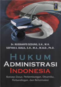Image of Hukum administrasi indonesia : konsep dasar, perkembangan, dinamika, perbandingan, dan reformasi