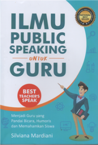 Image of Ilmu public speaking untuk guru : menjadi guru yang pandai bicara, humoris dan memahamkan siswa