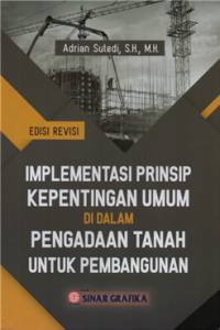 Image of Implementasi prinsip kepentingan umum di dalam pengadaan tanah untuk pembangunan