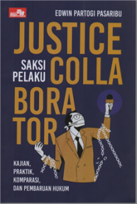 Image of Justice collaborator : Saksi pelaku kajian, praktik, komparasi, dan pembaruan hukum