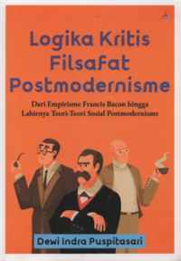 Image of Logika kritis filsafat postmodernisme : dari empirisme francis bacon hingga lahirnya teori-teori sosial postmodernisme