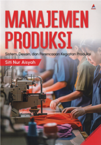 Image of Manajemen produksi : sistem, desain, dan perencanaan kegiatan produksi