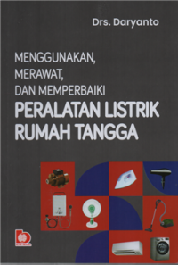 Image of Menggunakan, merawat dan memperbaiki peralatan listrik rumah tangga