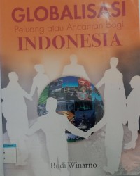 Image of GLOBALISASI  Peluang atau Ancaman bagi INDONESIA