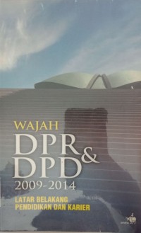 Image of WAJAH DPR DAN DPD 2009-2014 LATAR BELAKANG PENDIDIKAN DAN KARIER