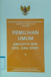 Image of UU RI No 8 Thn 2012 Tentang Pemilihan Umum Anggota DPR, DPD, dan DPRD