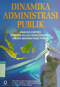 Image of Dinamika administrasi publik: analisis empiris seputar isu-isu konteemporer dalam administrasi publik