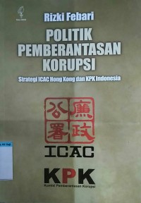 Image of POLITIK PEMBERANTASAN KORUPSI: STRATEGI ICAC HONG KONG DAN KPK INDONESIA