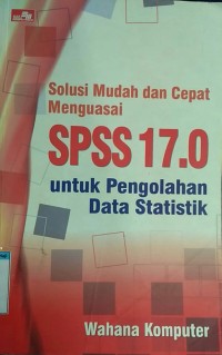 Image of Solusi mudah dan cepat menguasai spss 17,0