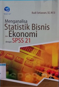 Image of Menganalisa statistik bisnis dan ekonomi dengan SPSS 21