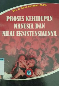 Image of Proses kehidupan manusia dan nilai eksistensialnya