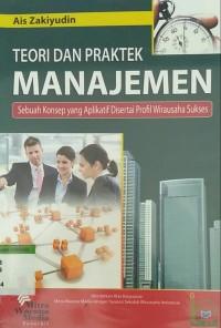 Image of Teori dan praktek manajemen sebuah konsep yang aplikatif disertai profil wirausaha sukses