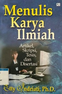 Image of Menulis Karya Ilmiah : Artikel, Skripsi, Tesis, dan Disertasi
