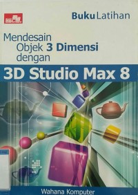 Image of Mendesain Objek 3 Dimensi dengan 3D Studio Max 8