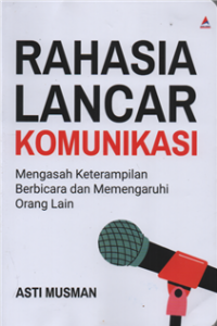Image of Rahasia lancar komunikasi mengasah keterampilan berbicara dan memahami orang lain
