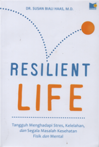 Image of Resilient life : tangguh menghadapi stres, kelelahan dan segala masalah kesehatan fisik dan mental