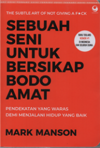 Image of Sebuah seni untuk bersikap bodo amat pendekatan yang waras demi menjalani hidup yang baik