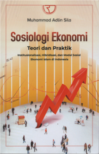 Image of Sosiologi ekonomi teori dan praktik : institusional, hibridisasi, dan modal sosial ekonomi islam di Indonesia